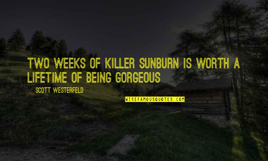 Sadeghi Center Quotes By Scott Westerfeld: Two weeks of killer sunburn is worth a Sadeghi Center Quotes By Scott Westerfeld: Two weeks of killer sunburn is worth a