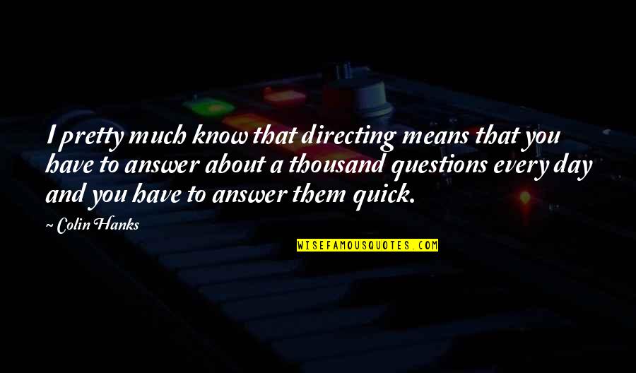 Sadeghi New Orleans Quotes By Colin Hanks: I pretty much know that directing means that Sadeghi New Orleans Quotes By Colin Hanks: I pretty much know that directing means that