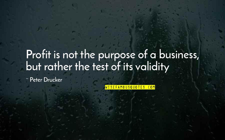 Sadek Porcelain Quotes By Peter Drucker: Profit is not the purpose of a business,