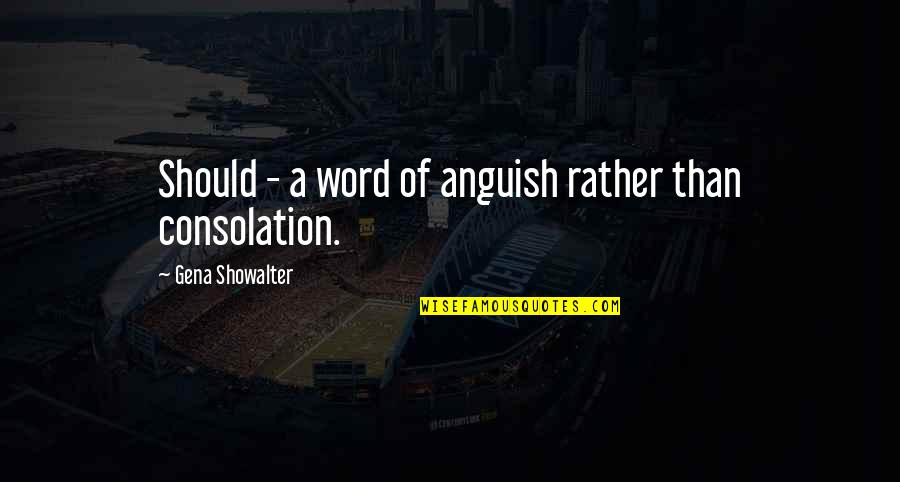 Sadequain Quotes By Gena Showalter: Should - a word of anguish rather than