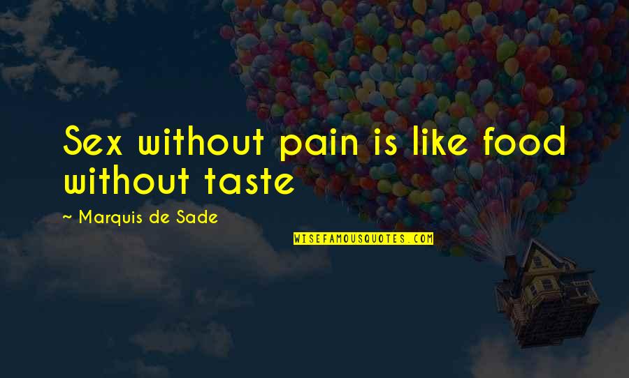 Sade's Quotes By Marquis De Sade: Sex without pain is like food without taste