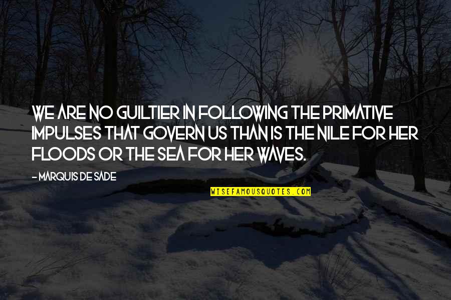 Sade's Quotes By Marquis De Sade: We are no guiltier in following the primative