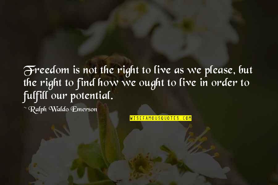 Sadewalapan Quotes By Ralph Waldo Emerson: Freedom is not the right to live as