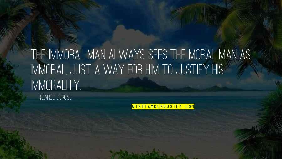 Sadewalapan Quotes By Ricardo Derose: The immoral man always sees the moral man