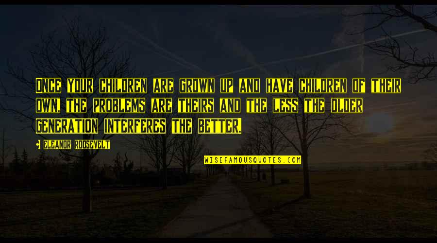 Sadface Quotes By Eleanor Roosevelt: Once your children are grown up and have Sadface Quotes By Eleanor Roosevelt: Once your children are grown up and have