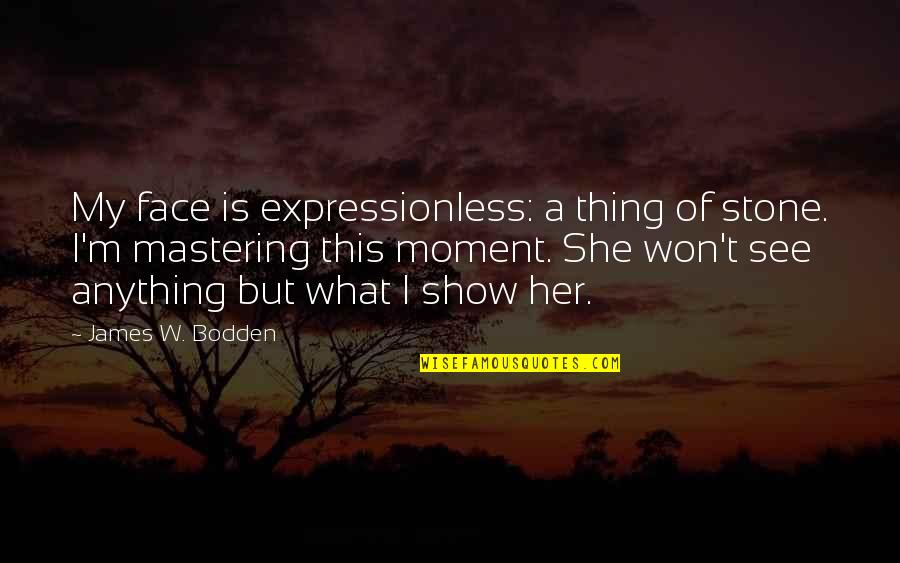 Sadgi Shayari Quotes By James W. Bodden: My face is expressionless: a thing of stone. Sadgi Shayari Quotes By James W. Bodden: My face is expressionless: a thing of stone.