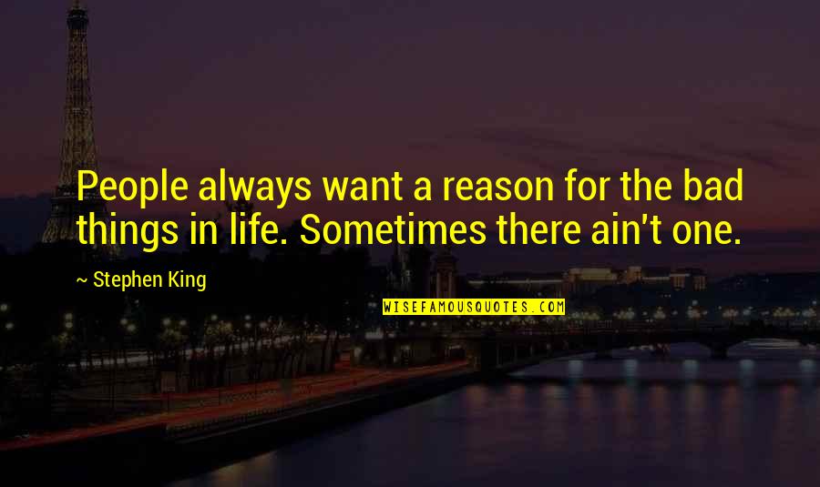 Sadgi Shayari Quotes By Stephen King: People always want a reason for the bad