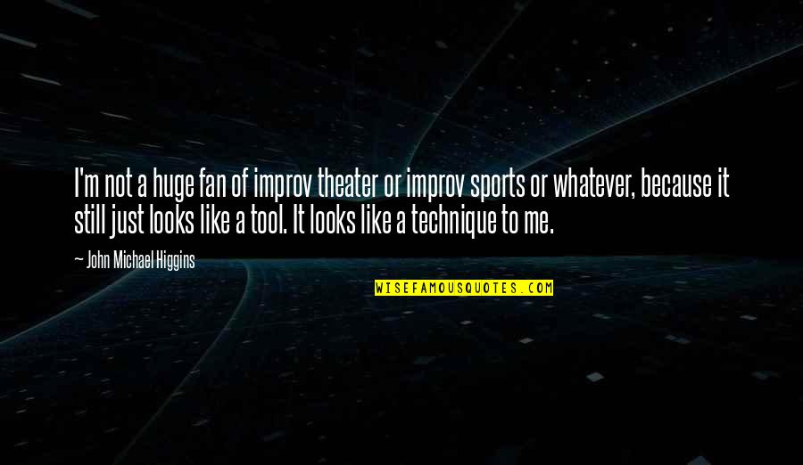 Sadguru Best Quotes By John Michael Higgins: I'm not a huge fan of improv theater