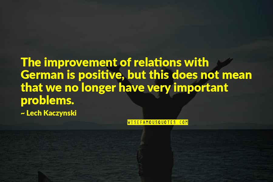 Sadhak Hearst Quotes By Lech Kaczynski: The improvement of relations with German is positive, Sadhak Hearst Quotes By Lech Kaczynski: The improvement of relations with German is positive,