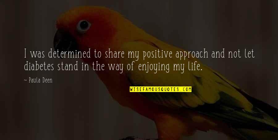 Sadhak Hearst Quotes By Paula Deen: I was determined to share my positive approach Sadhak Hearst Quotes By Paula Deen: I was determined to share my positive approach