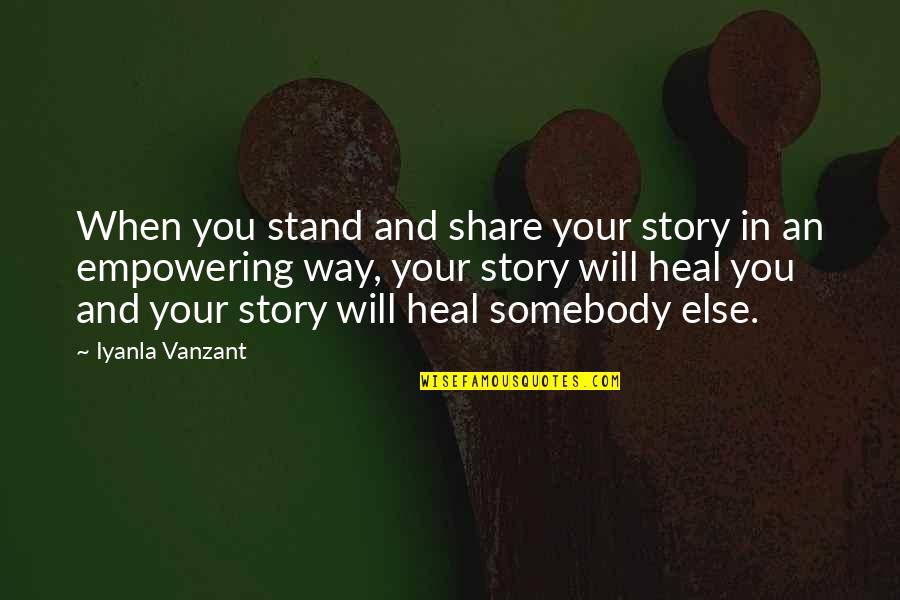 Sadhana Quotes By Iyanla Vanzant: When you stand and share your story in