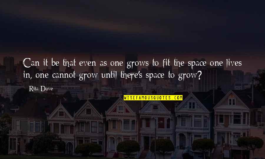 Sadharan Bima Corporation Quotes By Rita Dove: Can it be that even as one grows Sadharan Bima Corporation Quotes By Rita Dove: Can it be that even as one grows