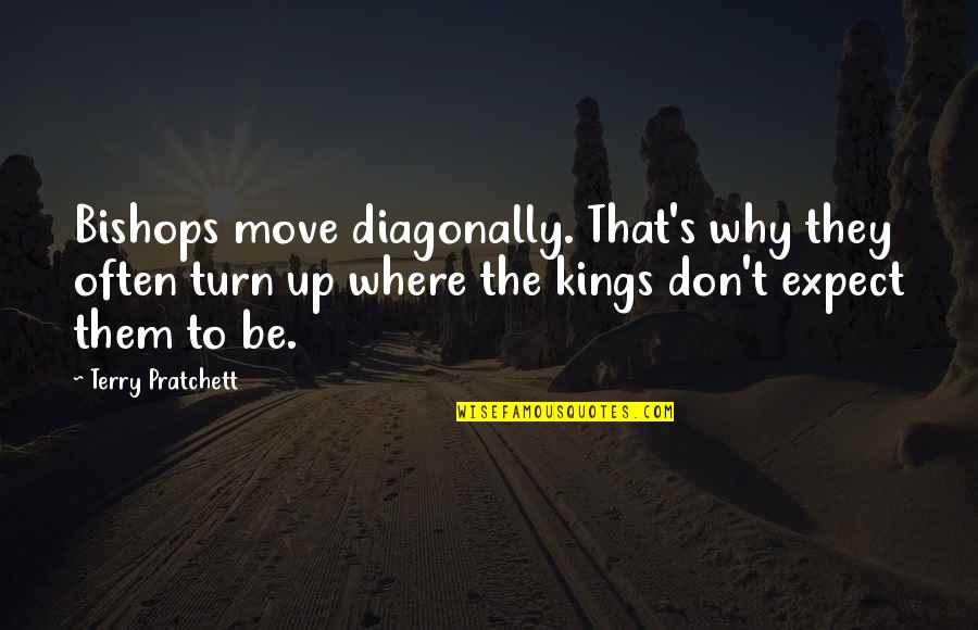 Sadharan Bima Corporation Quotes By Terry Pratchett: Bishops move diagonally. That's why they often turn Sadharan Bima Corporation Quotes By Terry Pratchett: Bishops move diagonally. That's why they often turn