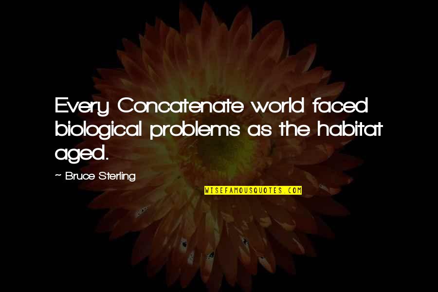 Sadhbh Fleming Quotes By Bruce Sterling: Every Concatenate world faced biological problems as the