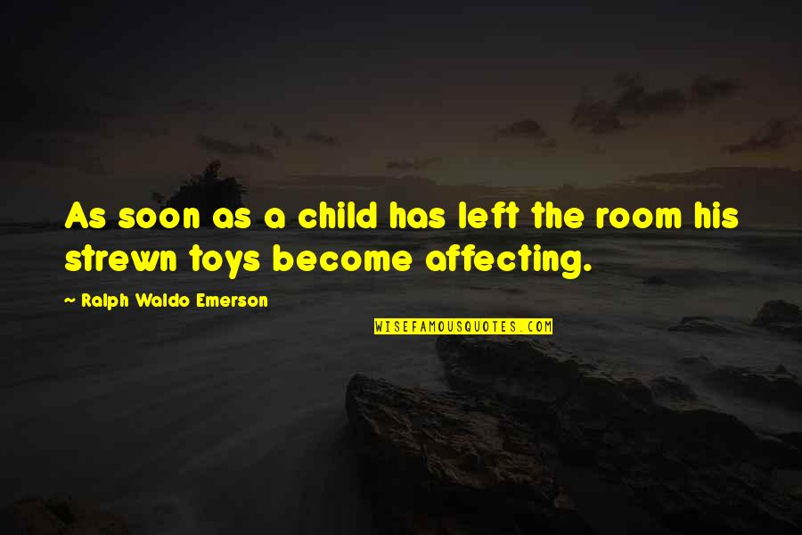 Sadhbh Ni Quotes By Ralph Waldo Emerson: As soon as a child has left the