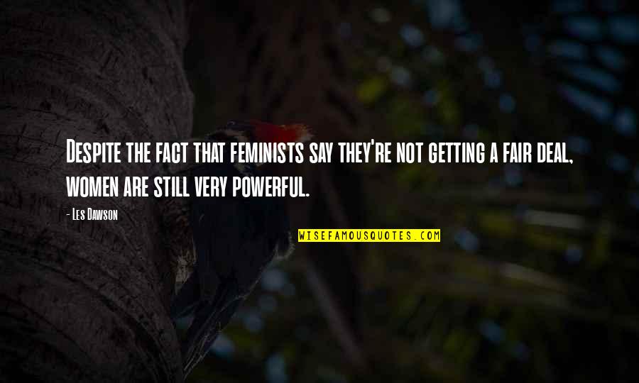 Sadhguru Kannada Quotes By Les Dawson: Despite the fact that feminists say they're not Sadhguru Kannada Quotes By Les Dawson: Despite the fact that feminists say they're not