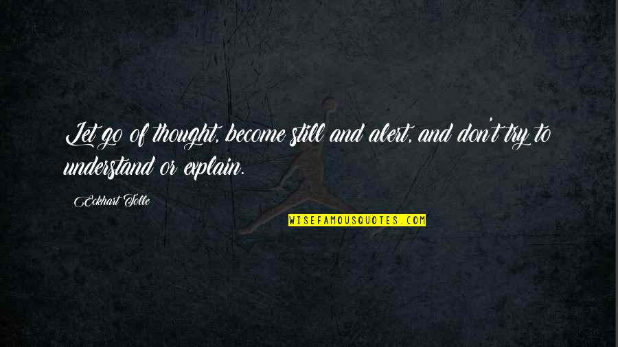 Sadhguru Love Quotes By Eckhart Tolle: Let go of thought, become still and alert,