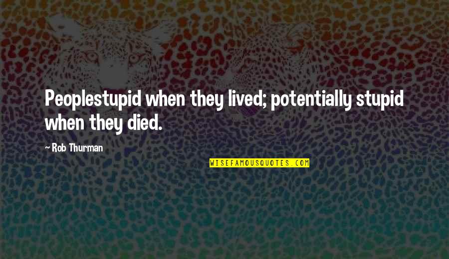 Sadhu Guru Quotes By Rob Thurman: Peoplestupid when they lived; potentially stupid when they