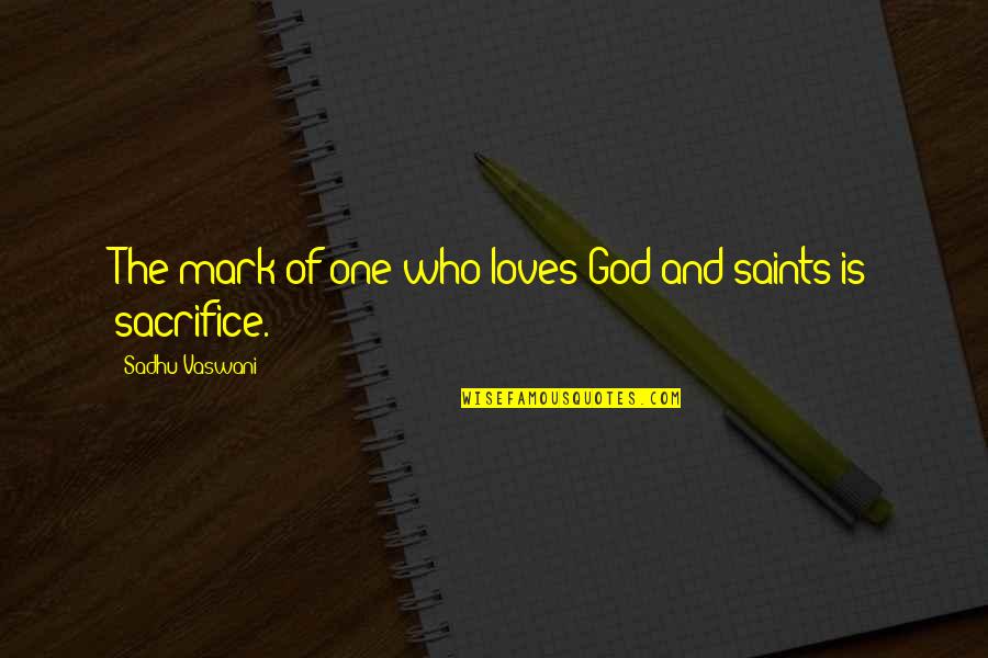 Sadhu Quotes By Sadhu Vaswani: The mark of one who loves God and