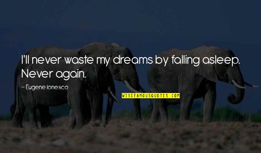 Sadhuram 1 Quotes By Eugene Ionesco: I'll never waste my dreams by falling asleep. Sadhuram 1 Quotes By Eugene Ionesco: I'll never waste my dreams by falling asleep.