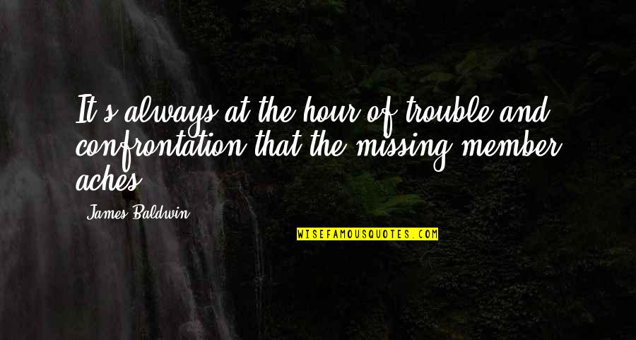 Sadic Quotes By James Baldwin: It's always at the hour of trouble and