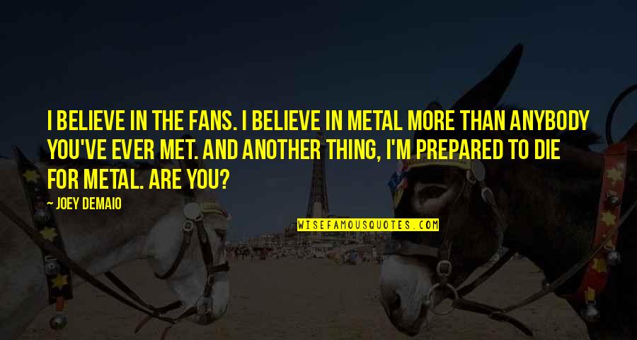 Sadie Adler Quotes By Joey DeMaio: I believe in the fans. I believe in Sadie Adler Quotes By Joey DeMaio: I believe in the fans. I believe in