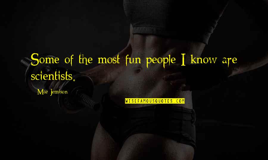 Sadie Hawkins Asking Quotes By Mae Jemison: Some of the most fun people I know Sadie Hawkins Asking Quotes By Mae Jemison: Some of the most fun people I know