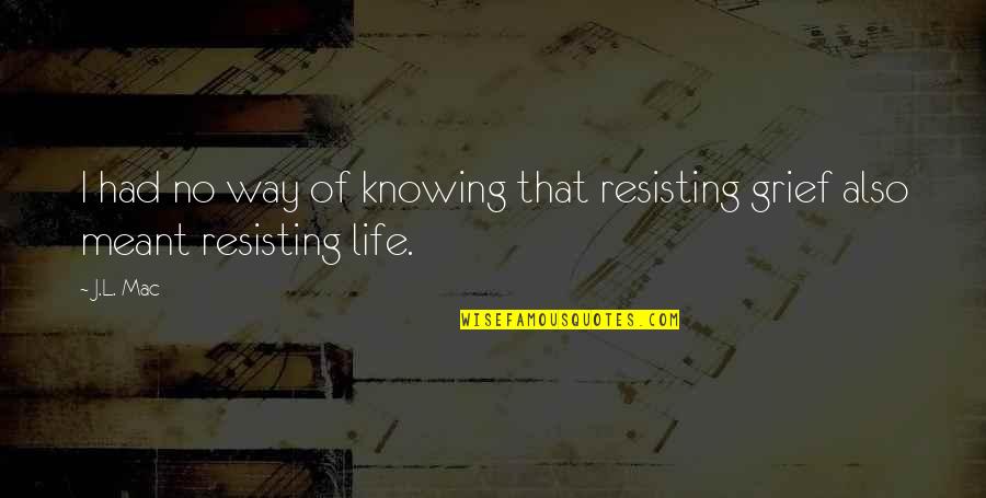 Sadie J Quotes By J.L. Mac: I had no way of knowing that resisting