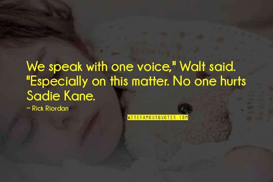 Sadie Kane Quotes By Rick Riordan: We speak with one voice," Walt said. "Especially