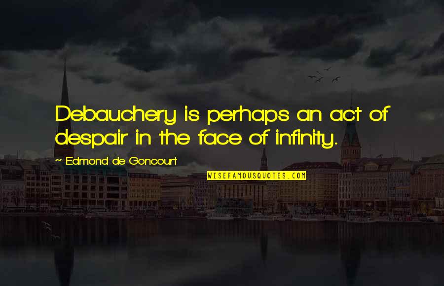 Sadie Sink Quotes By Edmond De Goncourt: Debauchery is perhaps an act of despair in Sadie Sink Quotes By Edmond De Goncourt: Debauchery is perhaps an act of despair in