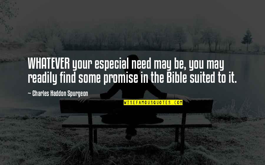 Sadier Quotes By Charles Haddon Spurgeon: WHATEVER your especial need may be, you may Sadier Quotes By Charles Haddon Spurgeon: WHATEVER your especial need may be, you may