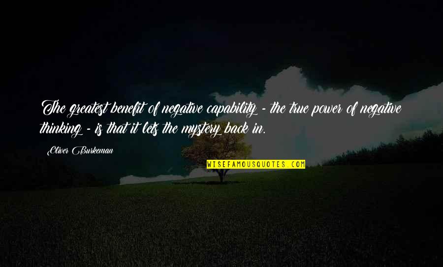 Sadija Policija Quotes By Oliver Burkeman: The greatest benefit of negative capability - the Sadija Policija Quotes By Oliver Burkeman: The greatest benefit of negative capability - the