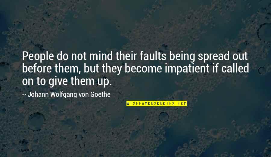 Sadik Hadzovic Quotes By Johann Wolfgang Von Goethe: People do not mind their faults being spread