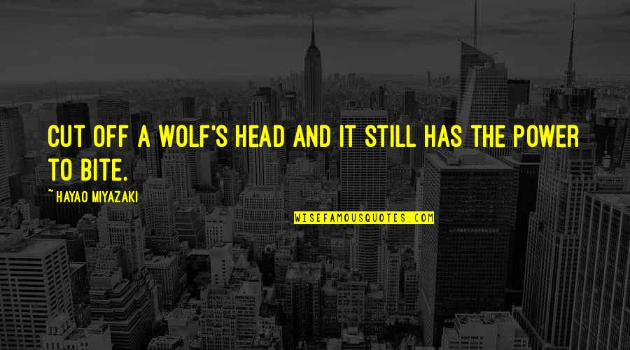 Sadikin Bandung Quotes By Hayao Miyazaki: Cut off a wolf's head and it still