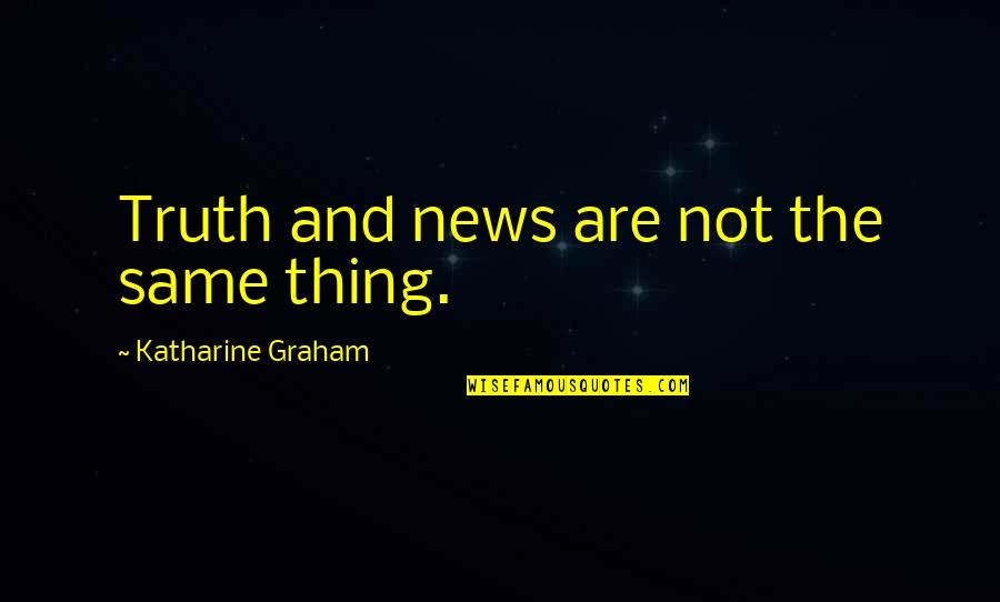 Sadikin Bandung Quotes By Katharine Graham: Truth and news are not the same thing.