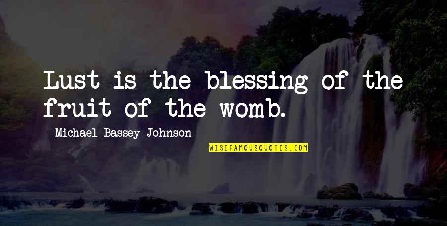 Sadilek Vsb Quotes By Michael Bassey Johnson: Lust is the blessing of the fruit of