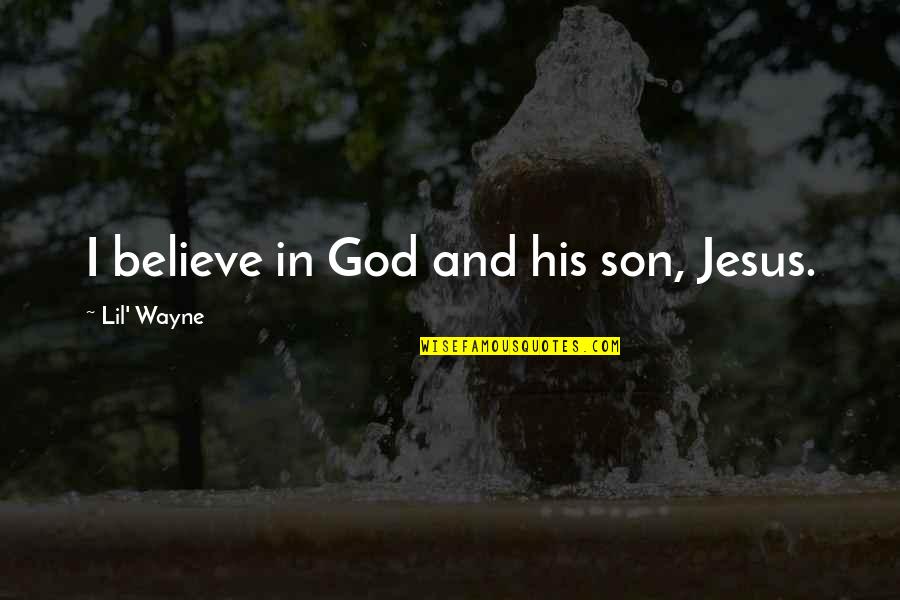 Sadino Family Quotes By Lil' Wayne: I believe in God and his son, Jesus.