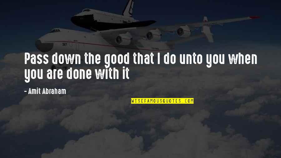 Sadiri Sang Mp Quotes By Amit Abraham: Pass down the good that I do unto