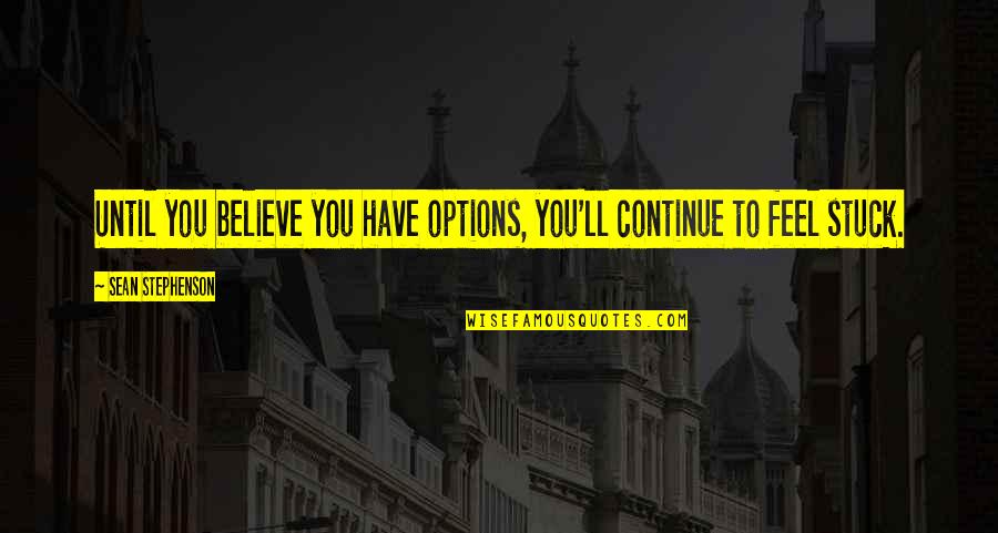Sadish Emoji Quotes By Sean Stephenson: Until you believe you have options, you'll continue Sadish Emoji Quotes By Sean Stephenson: Until you believe you have options, you'll continue