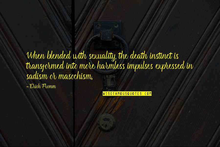 Sadism Masochism Quotes By Erich Fromm: When blended with sexuality, the death instinct is
