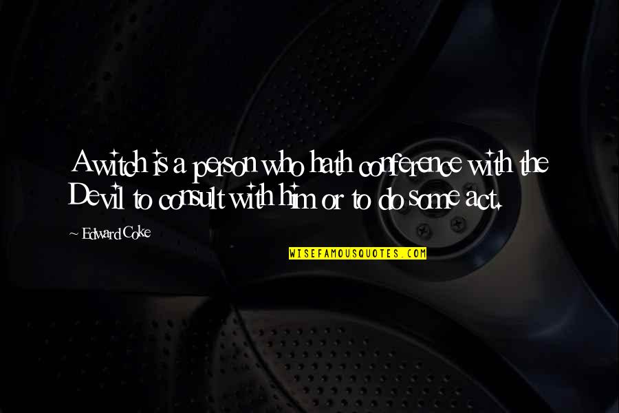 Sadist And Masochist Quotes By Edward Coke: A witch is a person who hath conference Sadist And Masochist Quotes By Edward Coke: A witch is a person who hath conference