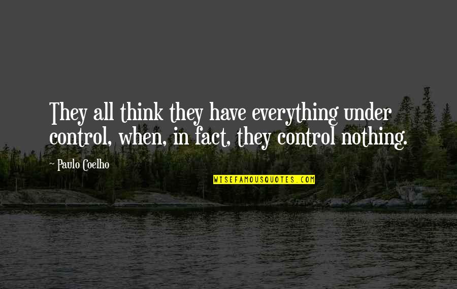 Sadist Relationship Quotes By Paulo Coelho: They all think they have everything under control,