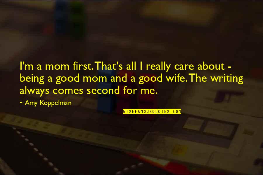 Sadistic Death Quotes By Amy Koppelman: I'm a mom first. That's all I really Sadistic Death Quotes By Amy Koppelman: I'm a mom first. That's all I really