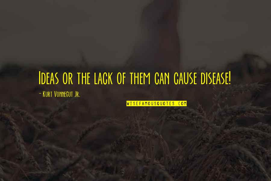 Sadistical Quotes By Kurt Vonnegut Jr.: Ideas or the lack of them can cause Sadistical Quotes By Kurt Vonnegut Jr.: Ideas or the lack of them can cause