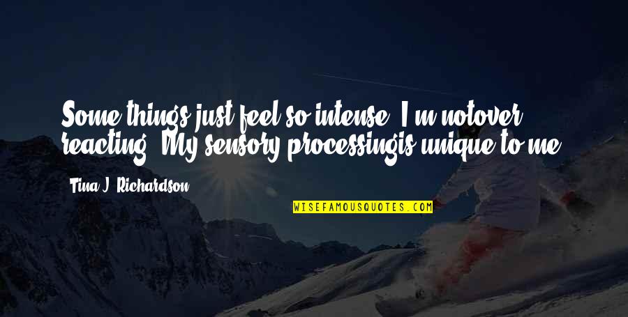 Sadistical Quotes By Tina J. Richardson: Some things just feel so intense. I'm notover