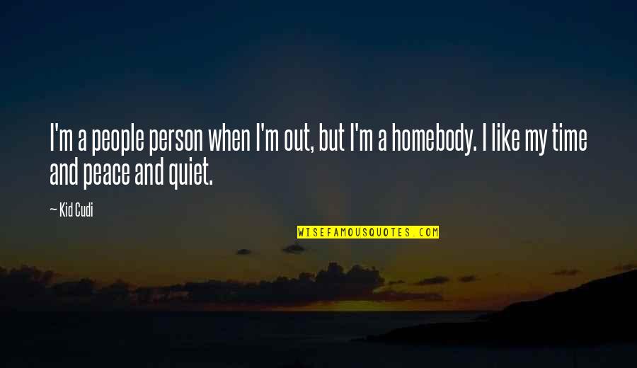 Sadists Quotes By Kid Cudi: I'm a people person when I'm out, but Sadists Quotes By Kid Cudi: I'm a people person when I'm out, but