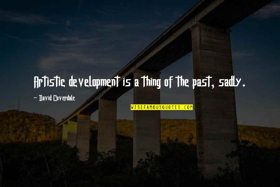 Sadly Quotes By David Coverdale: Artistic development is a thing of the past,