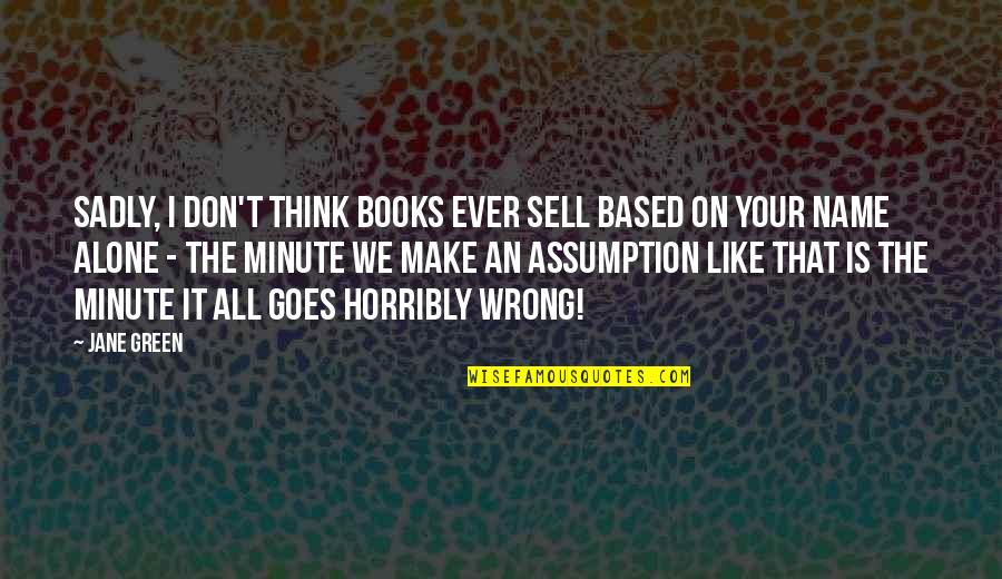 Sadly Quotes By Jane Green: Sadly, I don't think books ever sell based