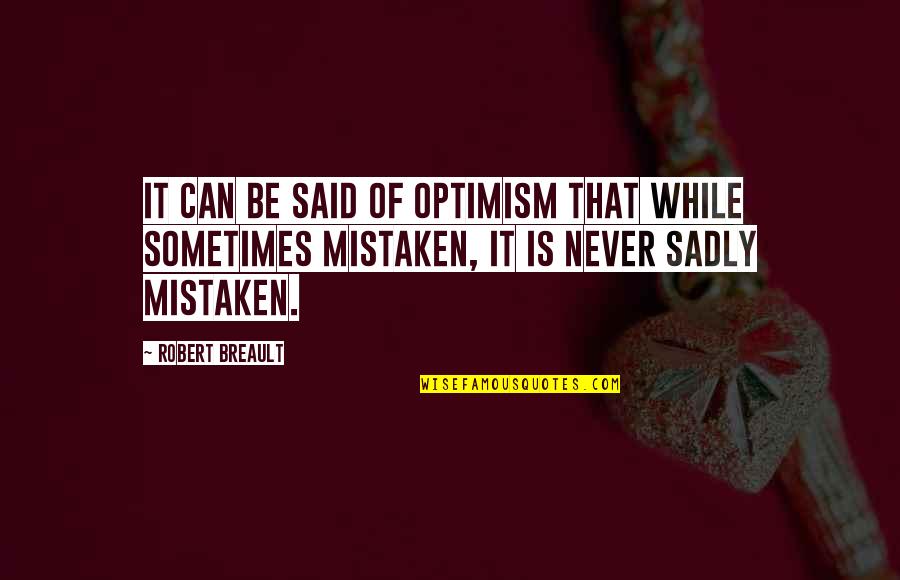 Sadly Quotes By Robert Breault: It can be said of optimism that while