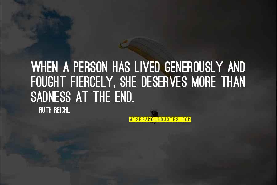 Sadness And Death Quotes By Ruth Reichl: When a person has lived generously and fought